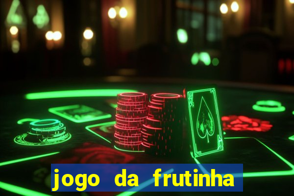 jogo da frutinha que paga dinheiro